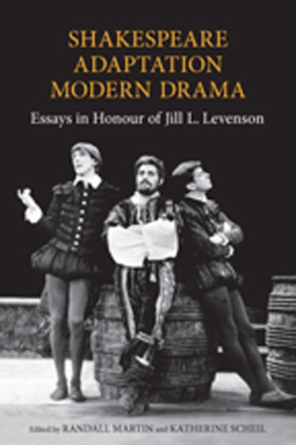 Shakespeare/Adaptation/Modern Drama : Essays in Honour of Jill Levenson, Hardback Book