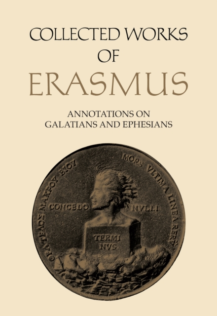 Collected Works of Erasmus : Annotations on Galatians and Ephesians, Volume 58, Hardback Book
