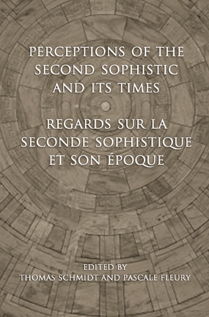 Perceptions of the Second Sophistic and Its Times - Regards sur la Seconde Sophistique et son epoque, Hardback Book