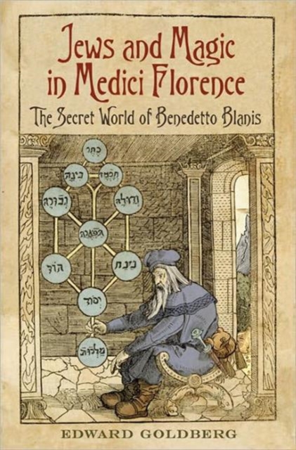 Jews and Magic in Medici Florence : The Secret World of Benedetto Blanis, Hardback Book