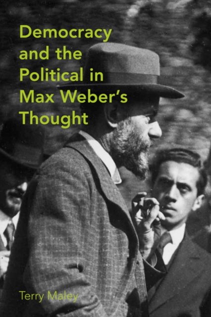 Democracy and the Political in Max Weber's Thought, Hardback Book