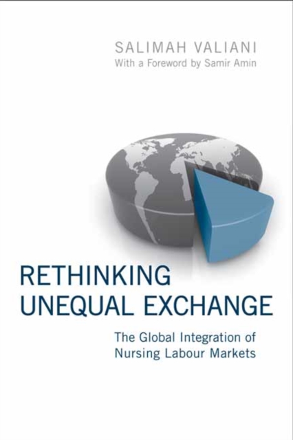 Rethinking Unequal Exchange : The Global Integration of Nursing Labour Markets, Hardback Book