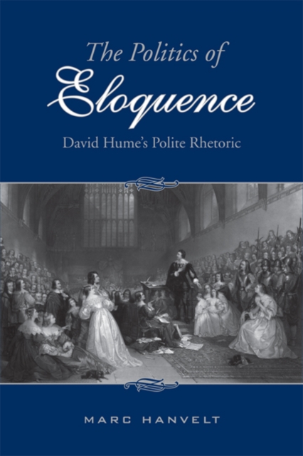 The Politics of Eloquence : David Hume's Polite Rhetoric, Hardback Book