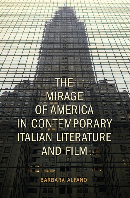 The Mirage of America in Contemporary Italian Literature and Film, Hardback Book