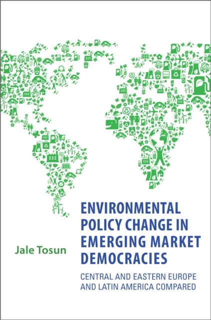 Environmental Policy Change in Emerging Market Democracies : Eastern Europe and Latin America Compared, Hardback Book