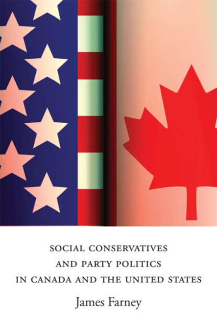 Social Conservatives and Party Politics in Canada and the United States, Hardback Book