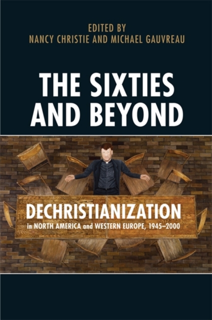 The Sixties and Beyond : Dechristianization in North America and Western Europe, 1945-2000, Hardback Book