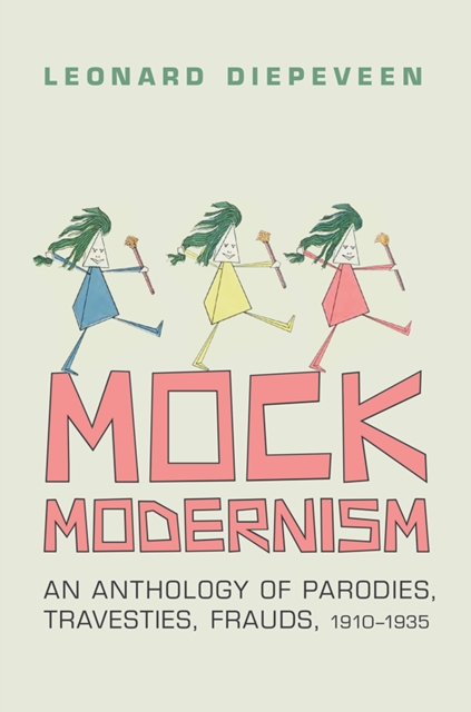 Mock Modernism : An Anthology of Parodies, Travesties, Frauds, 1910-1935, Hardback Book