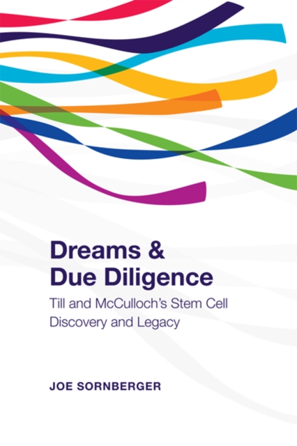Dreams and Due Diligence : Till & McCulloch's Stem Cell Discovery and Legacy, Hardback Book