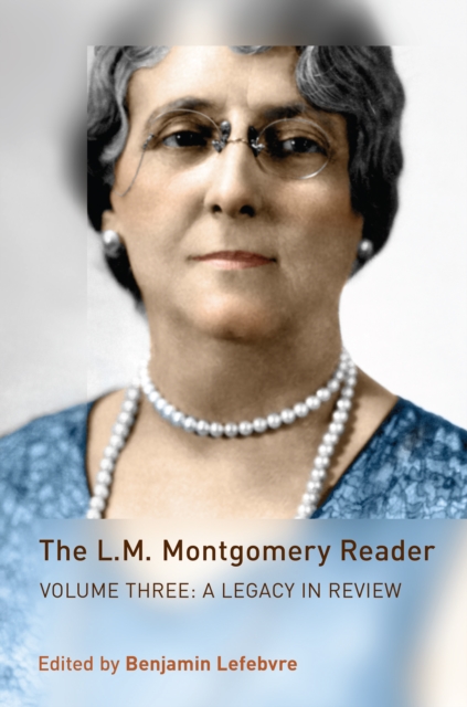 The L.M. Montgomery Reader : Volume Three: A Legacy in Review, Hardback Book