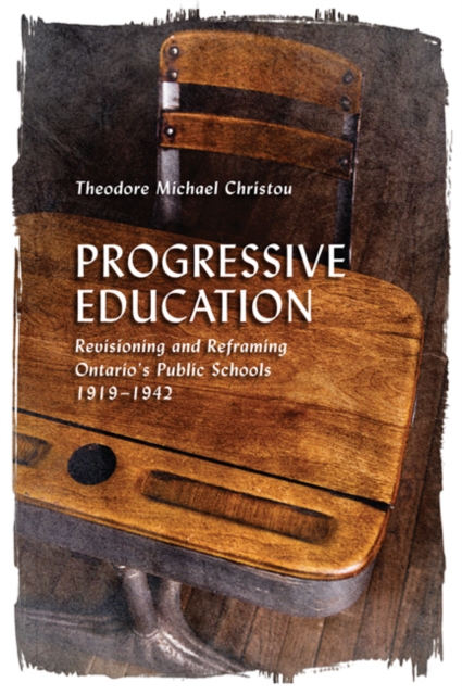 Progressive Education : Revisioning and Reframing Ontario's Public Schools, 1919-1942, Hardback Book