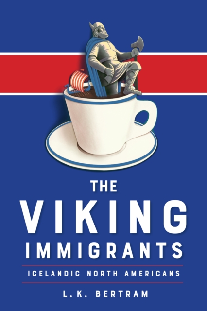 The Viking Immigrants : Icelandic North Americans, Hardback Book