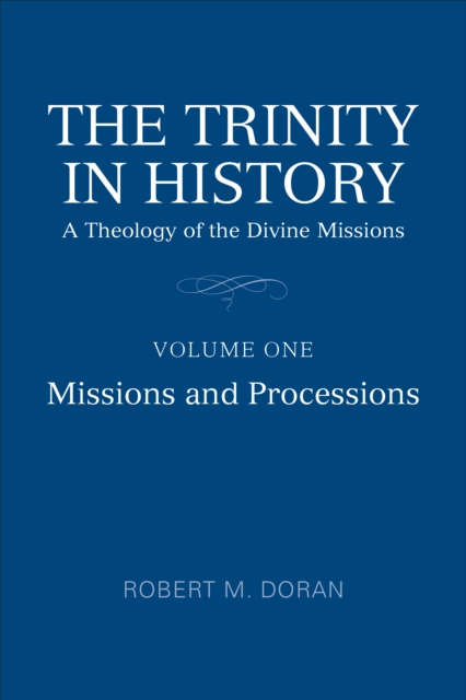 The Trinity in History : A Theology of the Divine Missions, Volume One: Missions and Processions, Hardback Book