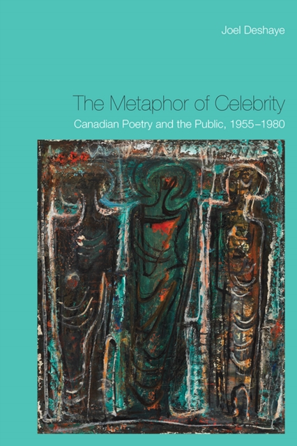 The Metaphor of Celebrity : Canadian Poetry and the Public, 1955-1980, Hardback Book