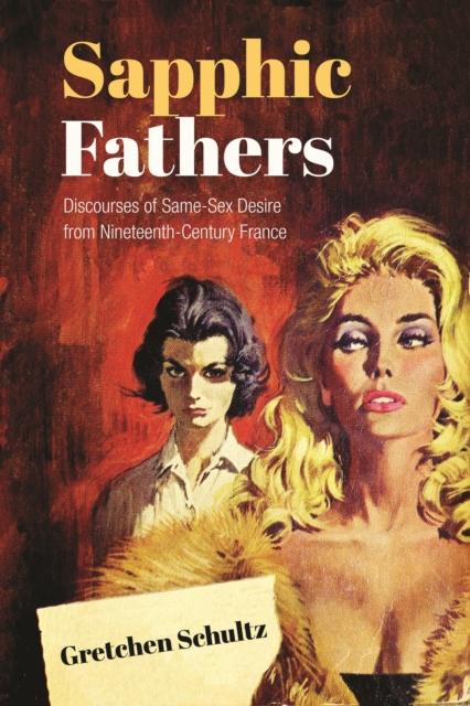 Sapphic Fathers : Discourses of Same-Sex Desire from Nineteenth-Century France, Hardback Book