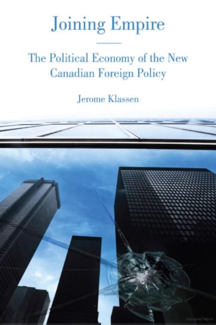 Joining Empire : The Political Economy of the New Canadian Foreign Policy, Hardback Book