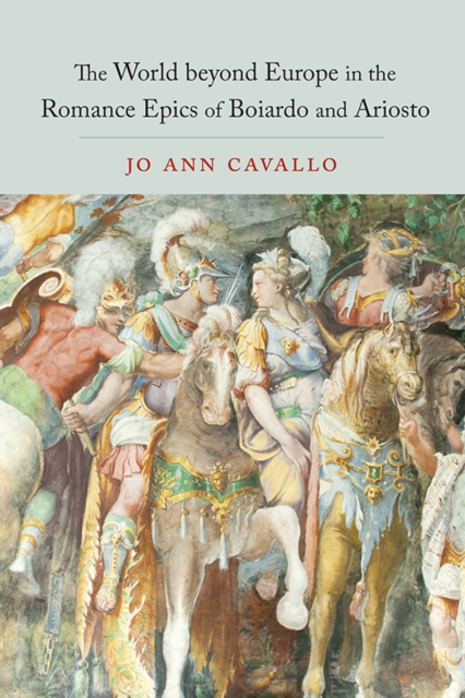 The World Beyond Europe in the Romance Epics of Boiardo and Ariosto, Hardback Book