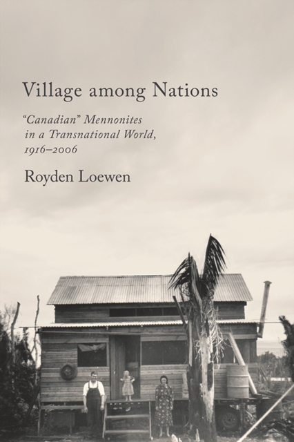 Village Among Nations : "Canadian" Mennonites in a Transnational World, 1916-2006, Hardback Book