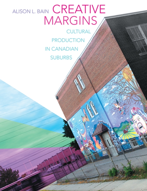 Creative Margins : Cultural Production in Canadian Suburbs, Hardback Book
