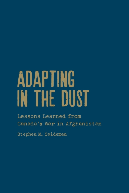 Adapting in the Dust : Lessons Learned from Canada's War in Afghanistan, Hardback Book