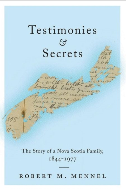 Testimonies and Secrets : The Story of a Nova Scotia Family, 1844-1977, Hardback Book