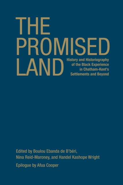 The Promised Land : History and Historiography of the Black Experience in Chatham-Kent's Settlements and Beyond, Hardback Book