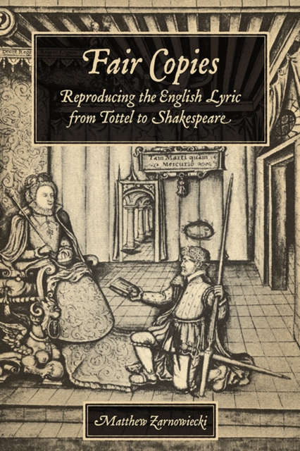 Fair Copies : Reproducing the English Lyric from Tottel to Shakespeare, Hardback Book