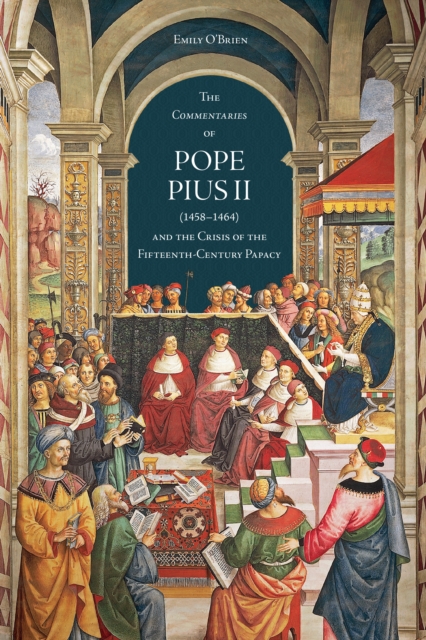 The 'Commentaries' of Pope Pius II (1458-1464) and the Crisis of the Fifteenth-Century Papacy, Hardback Book