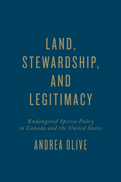 Land, Stewardship, and Legitimacy : Endangered Species Policy in Canada and the United States, Hardback Book