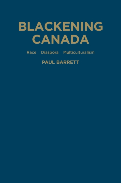 Blackening Canada : Diaspora, Race, Multiculturalism, Hardback Book