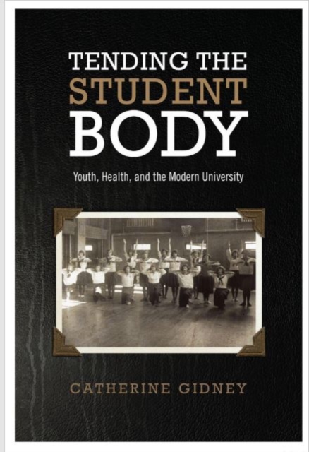 Tending the Student Body : Youth, Health, and the Modern University, Hardback Book