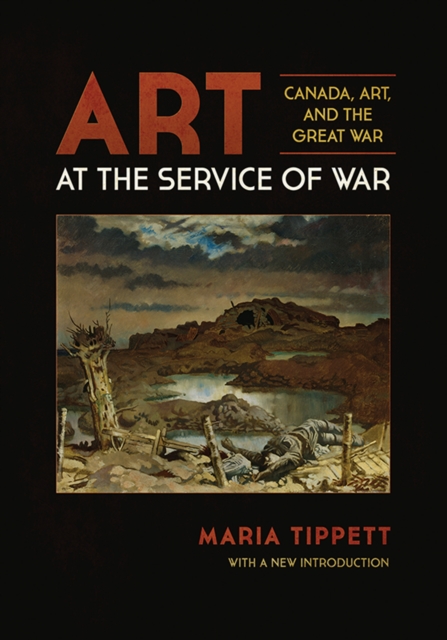 Art at the Service of War : Canada, Art, and the Great War, Hardback Book