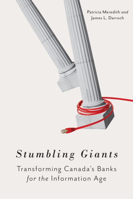 Stumbling Giants : Transforming Canada's Banks for the Information Age, Hardback Book
