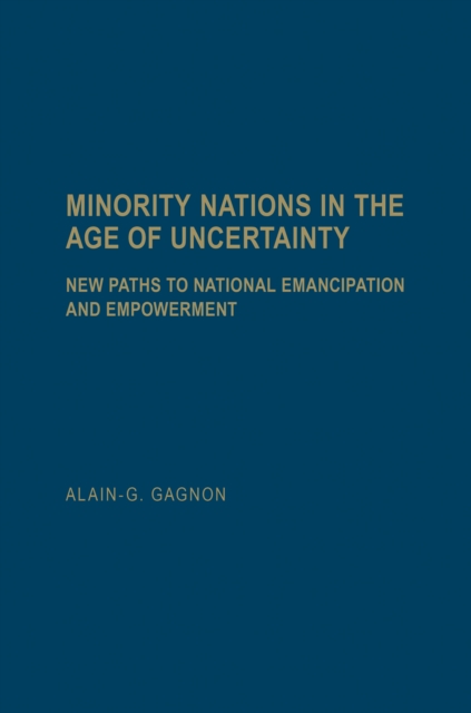 Minority Nations in the Age of Uncertainty : New Paths to National Emancipation and Empowerment, Hardback Book
