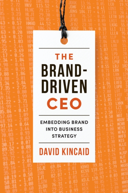 The Brand-Driven CEO : Embedding Brand into Business Strategy, Hardback Book