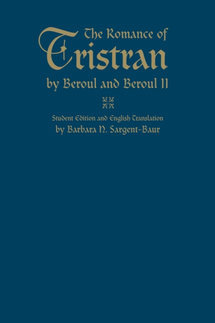 The Romance of Tristran by Beroul and Beroul II : Student Edition and English Translation, Hardback Book