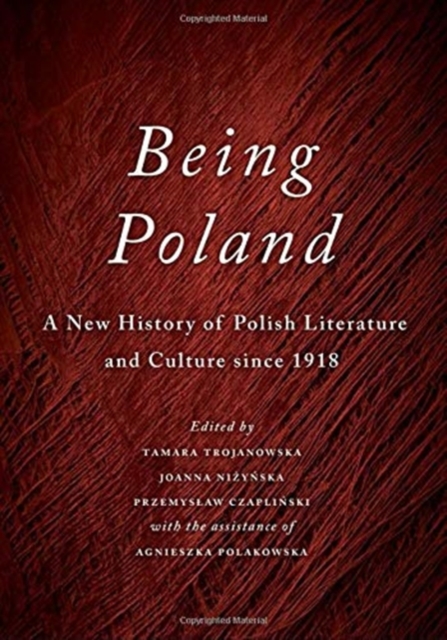 Being Poland : A New History of Polish Literature and Culture since 1918, Hardback Book
