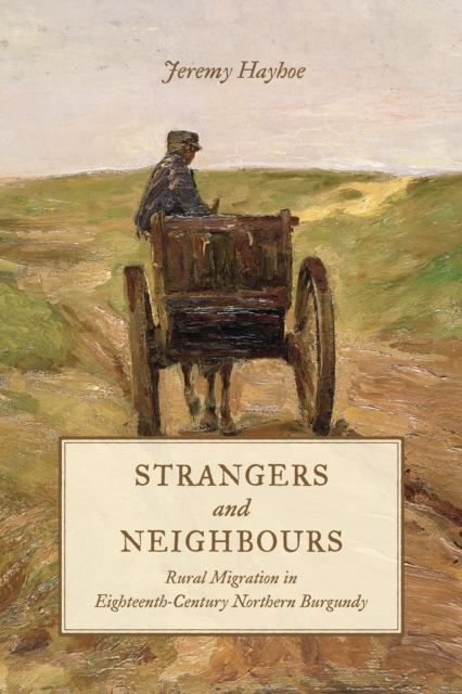 Strangers and Neighbours : Rural Migration in Eighteenth-Century Northern Burgundy, Hardback Book