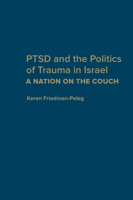 PTSD and the Politics of Trauma in Israel : A Nation on the Couch, Hardback Book