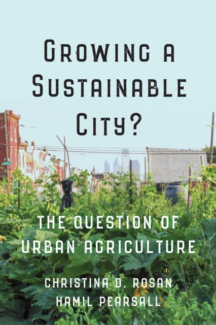 Growing a Sustainable City? : The Question of Urban Agriculture, Hardback Book