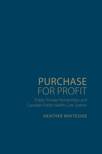 Purchase for Profit : Public-Private Partnerships and Canada's Public Health Care System, Hardback Book