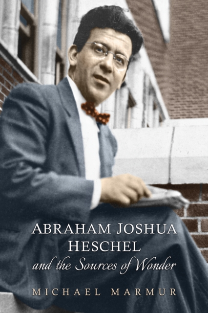 Abraham Joshua Heschel and the Sources of Wonder, Paperback / softback Book