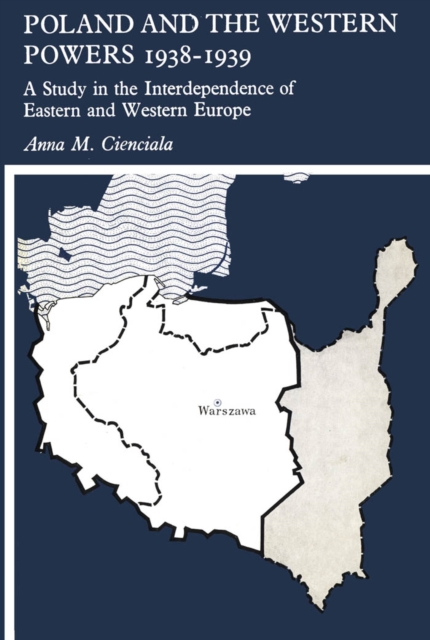 Poland and the Western Powers 1938-1938 : A Study in the Interdependence of Eastern and Western Europe, PDF eBook