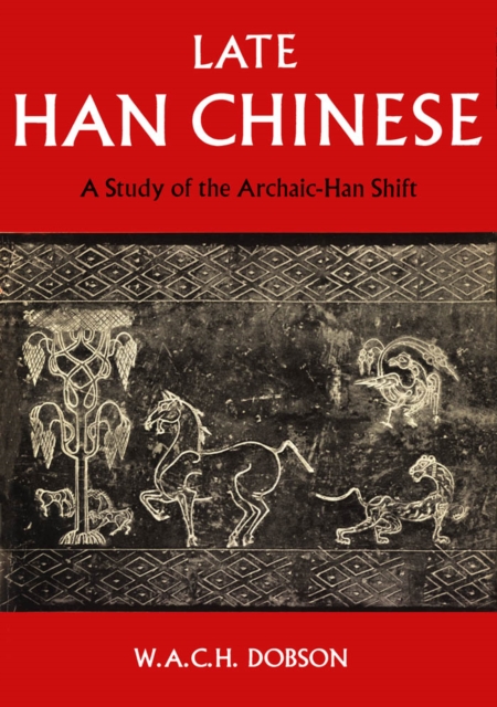 Late Han Chinese : A Study of the Archaic-Han Shift, PDF eBook