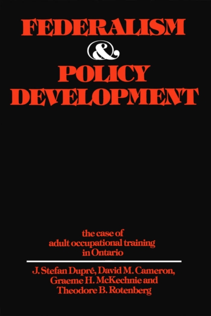 Federalism and Policy Development : The Case of Adult Occupational Training in Ontario, PDF eBook