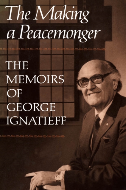 The Making of a Peacemonger : The Memoirs of George Ignatieff, PDF eBook