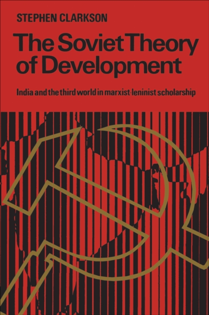 The Soviet Theory of Development : India and the Third World in Marxist-Leninist Scholarship, EPUB eBook