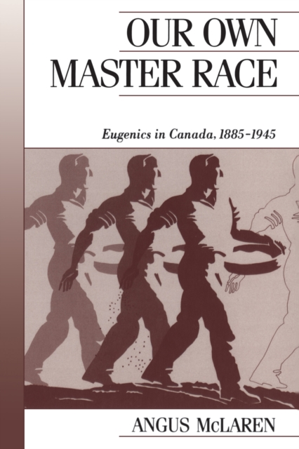 Our Own Master Race : Eugenics in Canada, 1885-1945, EPUB eBook