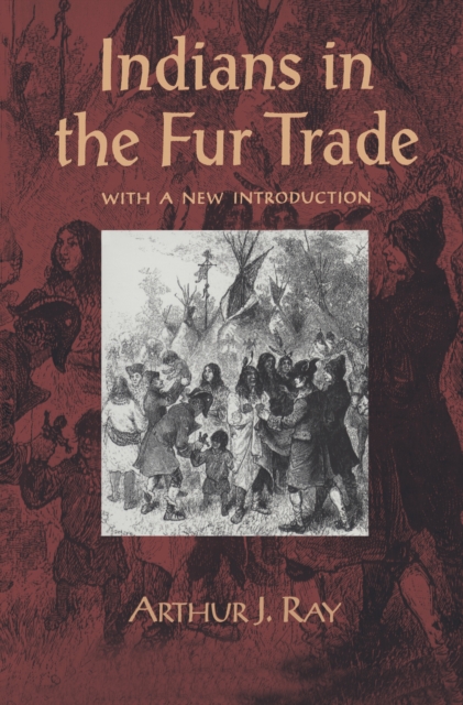 Indians in the Fur Trade : Their Roles as Trappers, Hunters, and Middlemen in the Lands Southwest of Hudson Bay, 1660-1870, EPUB eBook