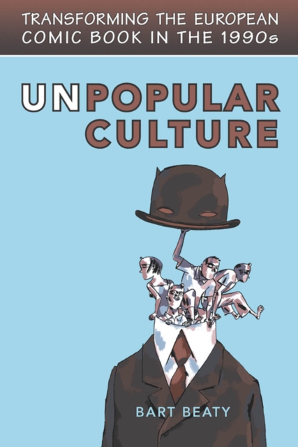 Unpopular Culture : Transforming the European Comic Book in the 1990s, PDF eBook